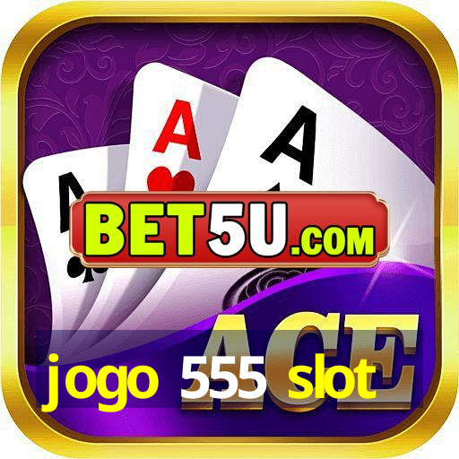 jogo 555 slot